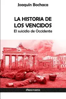 La Historia de los Vencidos: El suicidio de Occidente, Paperback/Joaquin Bochaca