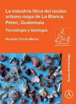 La industria litica del nucleo urbano maya de La Blanca, Peten, Guatemala. Tecnologia y tipologia, Paperback/***