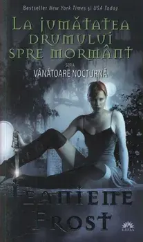 La jumatatea drumului spre mormant. Seria Vanatoare nocturna. Volumul 1/Jeaniene Frost