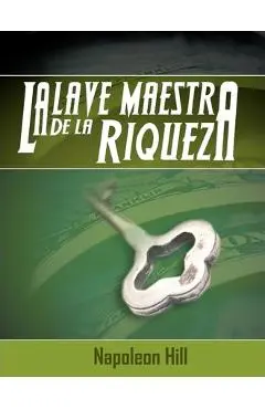 La Llave Maestra de La Riqueza - Napoleon Hill