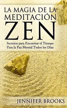 La Magia de la Meditacin Zen: Secretos para Encontrar el Tiempo Para la Paz Mental Todos los Das, Paperback/Jennifer Brooks