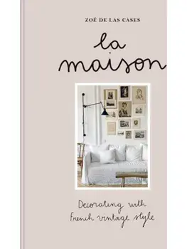 La Maison. Decorating with French vintage style, Hardback/Zoe de Las Cases