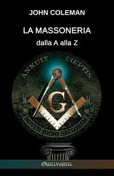 La Massoneria dalla A alla Z, Paperback/John Coleman