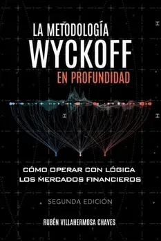La metodología Wyckoff en profundidad: Cómo operar con lógica los mercados financieros, Paperback/Rubén Villahermosa