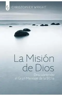 La Misión de Dios: Descubriendo el gran mensaje de la Biblia - Christopher J. H. Wright