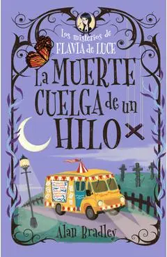 La Muerte Cuelga de Un Hilo: Los Misterios de Flavia de Luce / Mysteries of Flavia de Luce Volume 2 - Alan Bradley