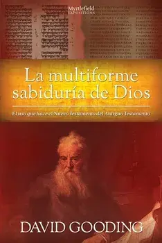La Multiforme Sabiduría de Dios: El uso que hace el Nuevo Testamento del Antiguo Testamento, Paperback/David W. Gooding