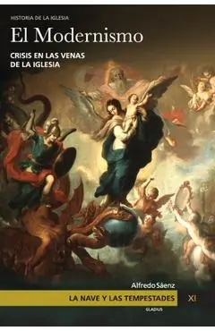 La Nave y las tempestades. T. 11: El modernismo: Crisis en las venas de la Iglesia - Javier Olivera Ravasi