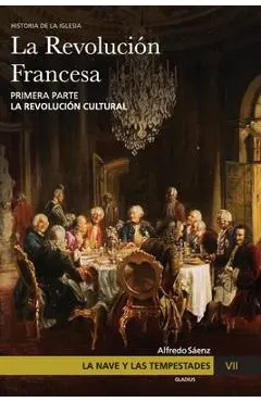 La Nave y las tempestades. T. 7: La Revolución Francesa. La revolución cultural - Javier Olivera Ravasi