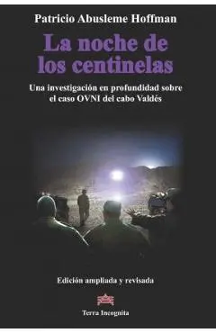 La noche de los centinelas: Una investigaci�n en profundidad sobre el caso OVNI del cabo Vald�s - Patricio Abusleme