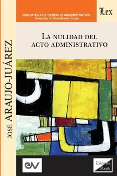 La Nulidad del Acto Administrativo, Paperback/José Araujo-Juárez