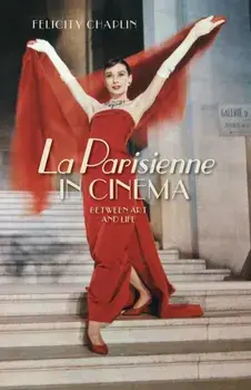 La Parisienne in Cinema. Between Art and Life, Paperback/Felicity Chaplin