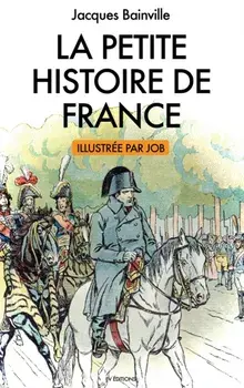 La Petite Histoire de France: illustrations de Job, Hardcover/Jacques Bainville