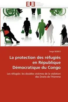 La Protection Des R fugi s En R publique D mocratique Du Congo, Paperback/Ndeko-S