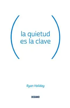 La Quietud Es La Clave - Ryan Holiday