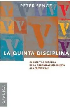 La Quinta Disciplina: El Arte Y La Practica de la Organizacion Abierta Al Aprendizaje - Peter M. Senge