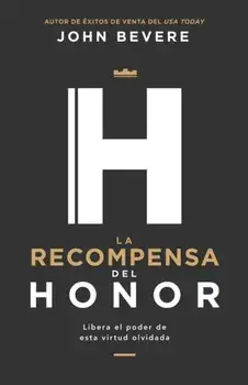 La Recompensa del Honor: Libera El Poder de Esta Virtud Olvidada, Paperback/John Bevere