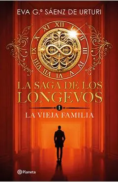 La Saga de Los Longevos 1. La Vieja Familia (Novela) / The Saga of the Long-Lived 1: The Old Family (a Novel) - Eva García Sáenz De Urturi