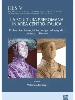 La scultura preromana in area centro-italica. Problemi archeologici, tecnologici ed epigrafici del terzo millennio, Hardback/***