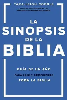 La Sinopsis de la Biblia: Guía de Un Año Para Leer Y Comprender Toda La Biblia, Paperback/Tara-Leigh Cobble