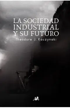 La Sociedad Industrial y su Futuro: El Manifiesto Unabomber - Theodore John Kaczynski