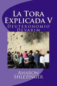 La Tora Explicada V: Deuteronomio - Devarim, Paperback/Aharon Shlezinger