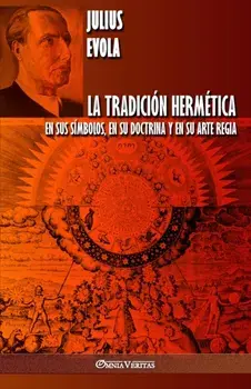 La Tradición Hermética: En sus símbolos, en su doctrina y en su Arte Regia, Paperback/Julius Evola