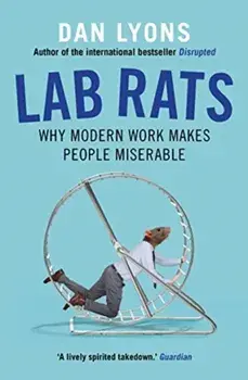 Lab Rats. Why Modern Work Makes People Miserable, Paperback/Dan Lyons