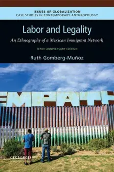 Labor and Legality: An Ethnography of a Mexican Immigrant Network, 10th Anniversary Edition, Paperback/Ruth Gomberg-Mu oz