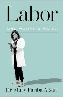 Labor: One Woman's Work - Mary Afsari