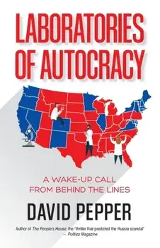 Laboratories of Autocracy: A Wake-Up Call from Behind the Lines, Paperback/David Pepper