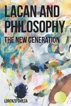 Lacan and Philosophy: The New Generation, Paperback/Lorenzo Chiesa
