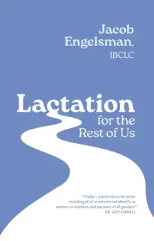 Lactation for the Rest of Us. A Guide for Queer and Trans Parents and Helpers, Paperback/Jacob Engelsman