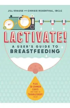 Lactivate!: A User's Guide to Breastfeeding - Jill Krause