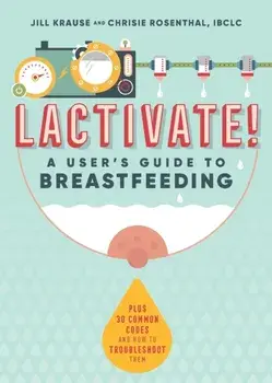 Lactivate!: A User's Guide to Breastfeeding, Paperback/Jill Krause