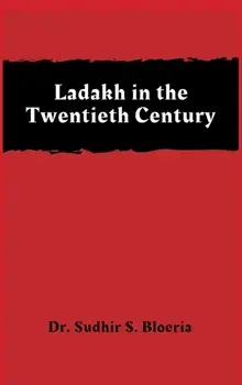 Ladakh in the Twentieth Century, Hardcover/Sudhir S. Bloeria