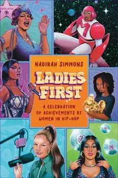 Ladies First. Hip-Hop Ladies Who Changed the Game, Hardback/Nadirah Simmons