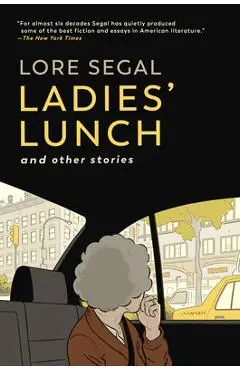 Ladies' Lunch: And Other Stories - Lore Segal