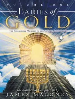 Ladies of Gold, Volume 1: The Remarkable Ministry of the Golden Candlestick, Paperback/James Maloney