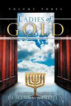 Ladies of Gold, Volume Three: The Remarkable Ministry of the Golden Candlestick, Paperback/James Maloney