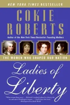 Ladies of Liberty: The Women Who Shaped Our Nation, Paperback/Cokie Roberts