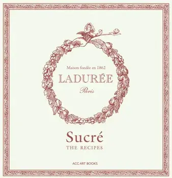 Laduree Sucre. The Recipes, Hardback/Philippe Andrieu
