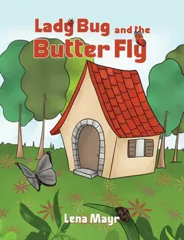 Lady Bug and the Butter Fly, Paperback/Lena Mayr
