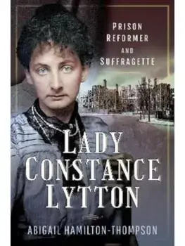 Lady Constance Lytton. Prison Reformer and Suffragette, Paperback/Abigail Hamilton-Thompson