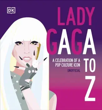 Lady Gaga A to Z. A Celebration of a Pop Culture Icon, Hardback/DK
