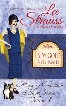 Lady Gold Investigates: a Short Read cozy historical 1920s mystery collection, Paperback/Lee Strauss