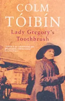 Lady Gregory's Toothbrush, Paperback/Colm Toibin