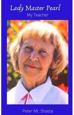 Lady Master Pearl, My Teacher - Peter Mt Shasta