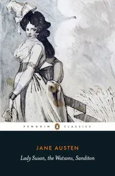 Lady Susan, the Watsons, Sanditon/Jane Austen