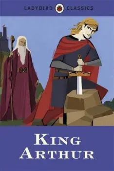 Ladybird Classics King Arthur, Hardcover/Ladybird
